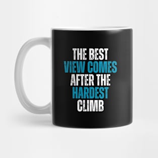 the best view comes after the hardest climb motivational quote Mug